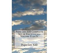 Pope Leo XIII Complete Set of Encyclicals Volume II of IV: Volume 2