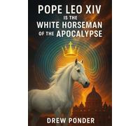 Pope Leo XIV Is the White Horseman of the Apocalypse