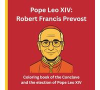 Pope Leo XIV: Robert Francis Prevost: Coloring book of the Conclave and the election of Pope Leo XIV