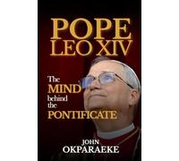 Pope Leo XIV: The Mind Behind the Pontificate