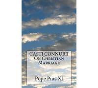 Pope Pius XI CASTI CONNUBII On Christian Marriage (Tascabile)