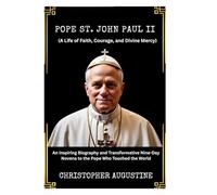 POPE SAINT JOHN PAUL II (A Life of Faith, Courage, and Divine Mercy): An Inspiring Biography and Transformative Nine-Day Novena to the Pope Who Touched the World