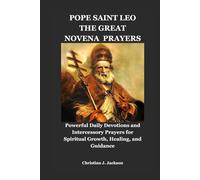 POPE SAINT LEO THE GREAT NOVENA PRAYERS: Powerful Daily Devotions and Intercessory Prayers for Spiritual Growth, Healing, and Guidance