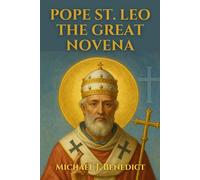 POPE ST. LEO THE GREAT NOVENA: A powerful 9-day prayer to the Patron Saint of Strong Leadership and Faith
