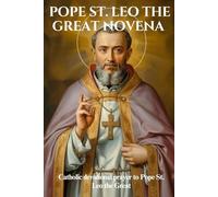 POPE ST. LEO THE GREAT NOVENA: Catholic devotional prayer to Pope St. Leo the Great