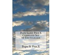 Pope St Pius X Pope Saint Pius X Complete Set of Encyclicals (Tascabile)