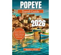 POPEYE TRAVEL GUIDE 2026: Discover Beaches, History, Food, and Hidden Treasures of Malta’s Iconic Anchor Bay