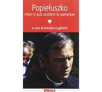 Popieluszko. «Non si può uccidere la speranza»