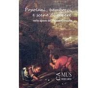Popolani, bambocci e scene di genere nelle opere del Museo Camuno. Catalogo della mostra