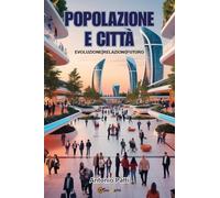 Popolazione e città: evoluzione, relazioni, futuro