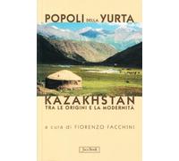 Popoli della yurta. Il Kazakhstan tra le origini e la modernità