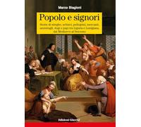Popolo e signori. Storie di streghe, schiavi, pellegrini, mercanti, ammiragli, dogi e papi tra Liguria e Lunigiana, dal Medioevo al Seicento