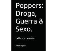 Poppers: Droga, Guerra & Sexo.: La historia completa