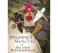 Poppet Magick: Patterns, Spells & Formulas for Poppets, Spirit Dolls & Magickal Animals
