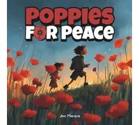 Poppies for Peace: A Remembrance Day Story About Courage, Gratitude, and Hope: A beautifully illustrated children’s book to teach kids about kindness, remembrance, and peace