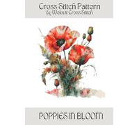 POPPIES IN BLOOM Cross Stitch Pattern: A beautiful cross stitch pattern for your next project!