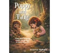 Poppy and Twig: A story about friendship, wonder, and the magic we cannot always see.