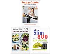 Poppy Cooks The Food You Need, How to Lose Weight Forever & The Slim 800 Hot Air Fryer Recipe Cookbook 3 Books Collection Set