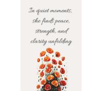 Poppy Floral Design Journal with Inspiring Message, "In quiet moments, she finds peace, strength, and clarity unfolding.": 125 page lined Notebook, 6 ... for any Woman, especially an August Birthday