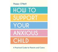 Poppy O'Neill How to Support Your Anxious Child (Tascabile)