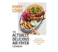 Poppy O'Toole Poppy Cooks: The Actually Delicious Air Fryer C (Copertina rigida)