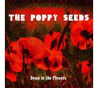 Poppy Seeds, the - Down in the Flowers
