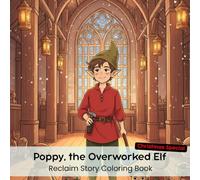 Poppy, the Overworked Elf: Reclaim Story Coloring Book (8.5 x 8.5”)