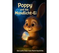 Poppy und das Mondlicht - Ei: eine sanfte Oster Guten Nacht Geschichte
