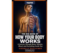 PoppyPedia: The Big Book of How Your Body Works: A Journey Through Bones, Muscles, Blood, and Everything Inside You | Visually Explained