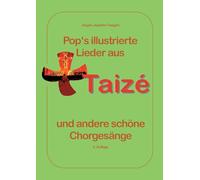 Pops illustrierte Lieder aus Taizé und andere schöne Chorgesänge: Mit Bildern und Informationen über die Communauté de Taizé und die oekumenischen Jugendtreffen