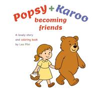 Popsy + Karoo becoming friends: A lovely story + coloring book by Lea Pilvi