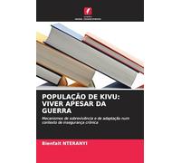 POPULAÇÃO DE KIVU: VIVER APESAR DA GUERRA: Mecanismos de sobrevivência e de adaptação num contexto de insegurança crónica