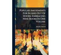 Popular Amusements For In And Out Of Doors, Embracing Nine Books In One Volume