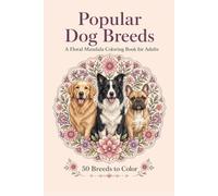 Popular Dog Breeds: A Floral Mandala Coloring Book for Adults