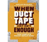 Popular Mechanics When Duct Tape Just Isn't Enough: Your Complete Pocket Repair Guide