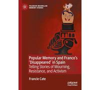 Popular Memory and Franco's 'Disappeared' in Spain: Telling Stories of Mourning, Resistance, and Activism