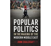 Popular Politics in the Making of the Modern Middle East