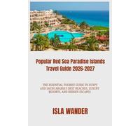 Popular Red Sea Paradise Islands Travel Guide 2026-2027: The Essential Tourist Guide to Egypt and Saudi Arabia's Best Beaches, Luxury Resorts, and Hidden Escapes