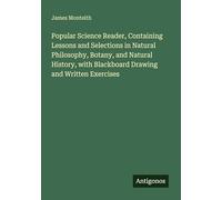 Popular Science Reader, Containing Lessons and Selections in Natural Philosophy, Botany, and Natural History, with Blackboard Drawing and Written Exercises