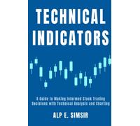 POPULAR TECHNICAL INDICATORS: A Beginner's Guide to Making Informed Stock Trading Decisions with Technical Analysis and Charting