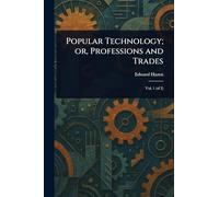 Popular Technology; or, Professions and Trades