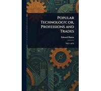 Popular Technology; or, Professions and Trades