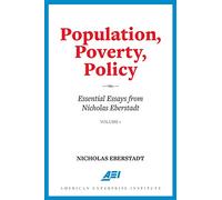 Population, Poverty, Policy: Essential Essays from Nicholas Eberstadt