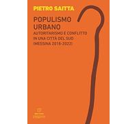 Populismo urbano. Autoritarismo e conflitto in una città del sud (Messina 2018-2022)