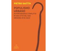 Populismo urbano. Autoritarismo e conflitto in una città del sud (Messina 2018-2022)