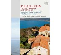 Populonia da San Cerbone ai d'Appiano. Archeologia di una «città debole» della Maremma toscana