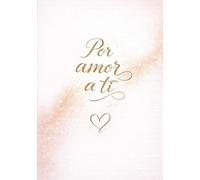 Por amor a ti: Un regalo lleno de palabras sinceras para tu pareja