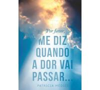 Por favor, ME DIZ QUANDO A DOR VAI PASSAR