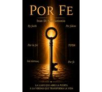 Por fe: La llave que abre la puerta a la verdad que transforma la vida