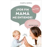 ¡Por fin mamá me entiende!: Habla con tu bebé y transforma el llanto en palabras con la revolución del Baby Sign Language